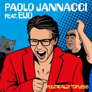 Politically-Topless-feat-Elio_Paolo-Jannacci